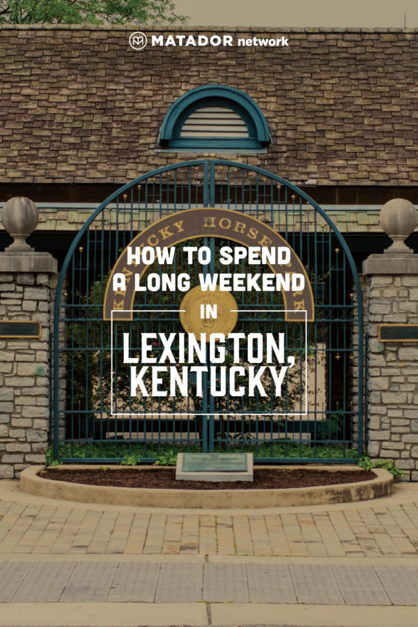 How to Spend a Long Weekend in Lexington, Kentucky