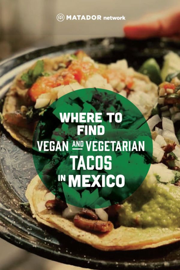 Where to Find Vegan and Vegetarian Tacos in Mexico City